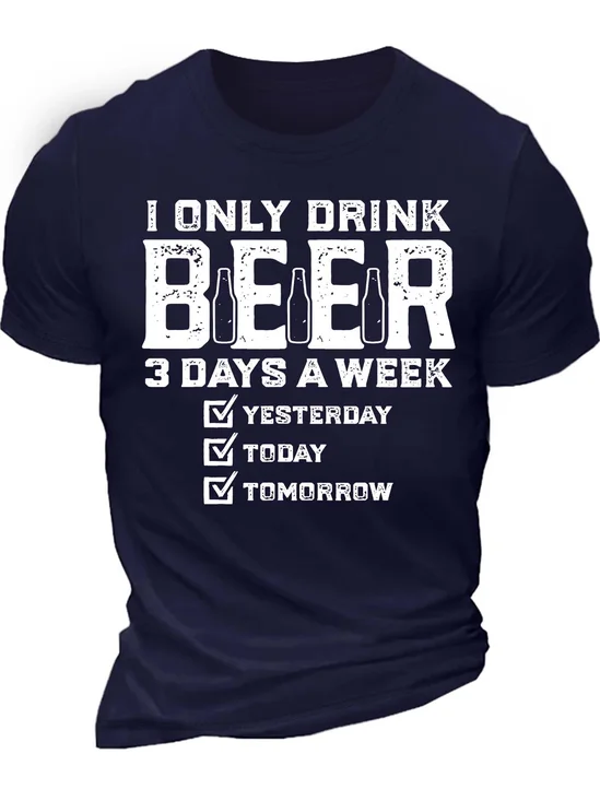 Men’s I Only Drink Beer 3 days A Week Yesterday Today Tomorrow Casual Text Letters T-Shirt