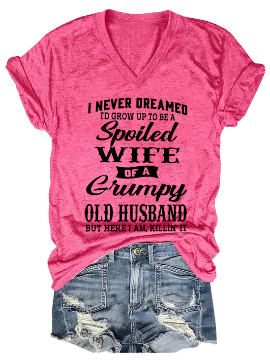 Women's Funny I Never Dreamed I'd Grow Up To Be A Spoiled Wife Of A Grumpy Old Casual Text Letters Loose T-Shirt