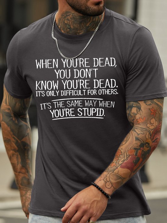 Men's When You're Dead You Don't Know You're Dead It's Only Difficult For Others It's The Same Way When You’Re Stupid Funny Graphic Printing Cotton Casual Crew Neck Text Letters T-Shirt