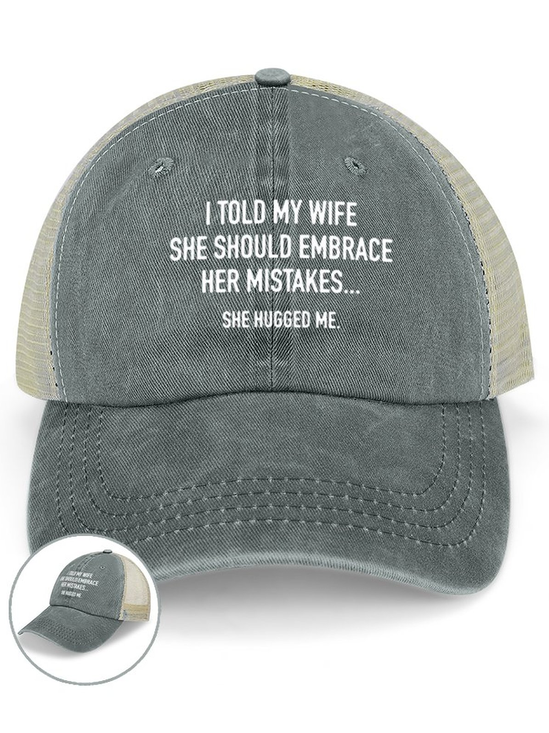 I Told My Wife To Embrace Her Mistakes She Hugged Me Washed Mesh-back Baseball Cap