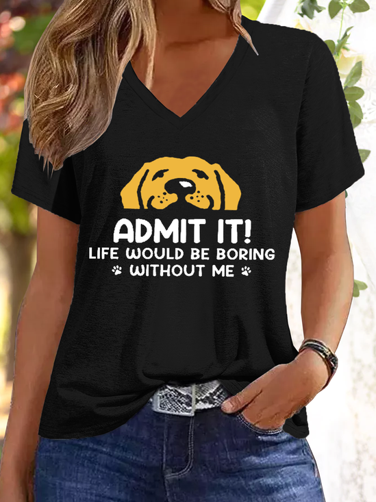 Women's Admit It! Life Would Be Boring Without Us Funny Dog V Neck Casual T-Shirt