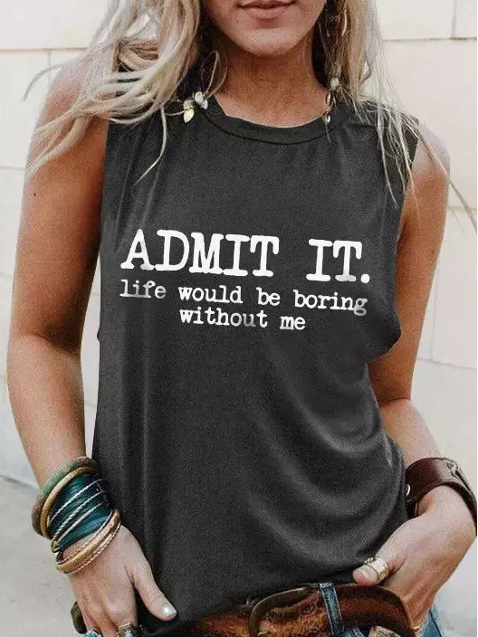 Women's Admit It Life Would Be Boring Without Me Regular Fit Text Letters Tank Top