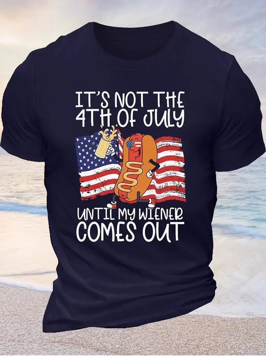 Men's It's Not The 4th Of July Until My Wiener Comes Out Hot Dog Cotton T-Shirt