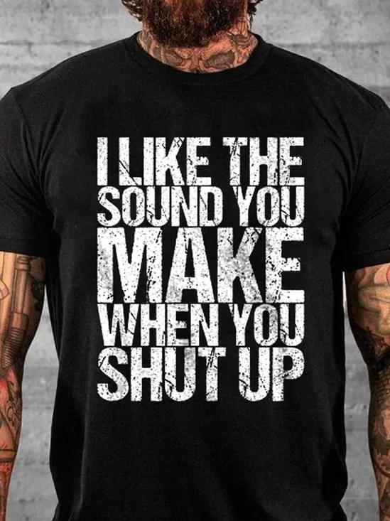 Men's I Like The Sound You Make When You Shut Up Printed Text Letters Casual Cotton T-Shirt