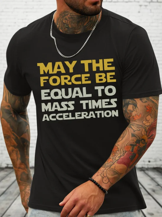 Men's May the force be equal to mass times acceleration Casual Cotton T-Shirt
