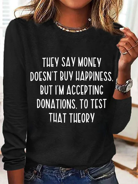 They Say Money Doesn't Buy Happiness Crew Neck Regular Fit Cotton-Blend Long Sleeve Shirt