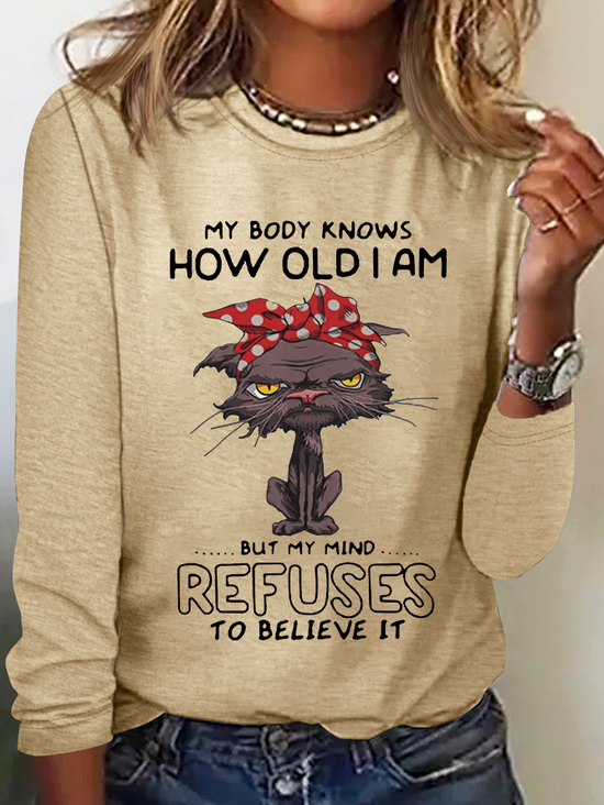 Cat Lovers My Body Knows How Old I Am But My Mind Refuses To Believe It Simple Crew Neck Long Sleeve Shirt