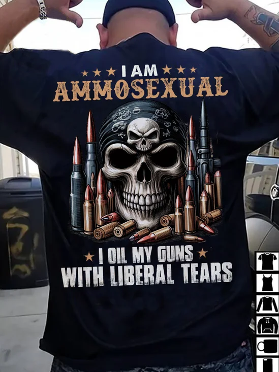 I Am Ammosexual, I Oil My Guns With Liberal Tears Casual Loose Cotton T-Shirt