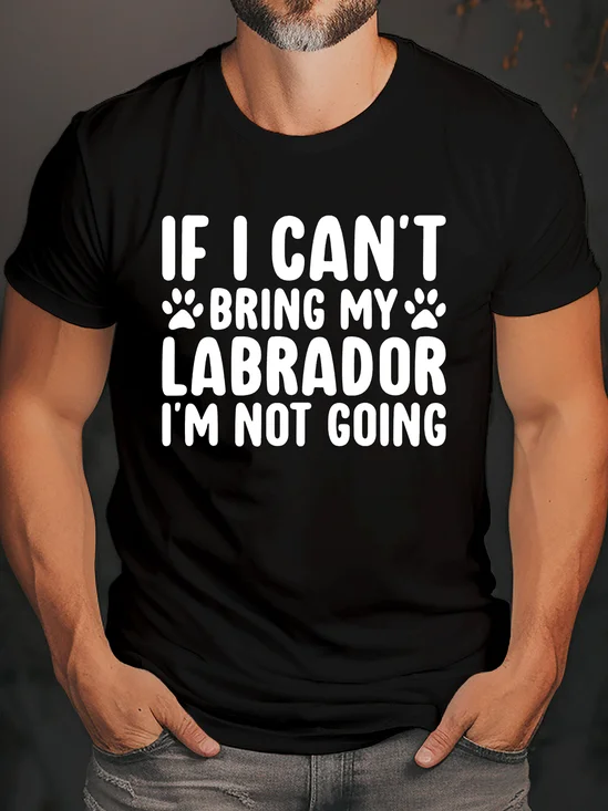 If I Can't Bring My Labrador I'm Not Going Crew Neck T-Shirt