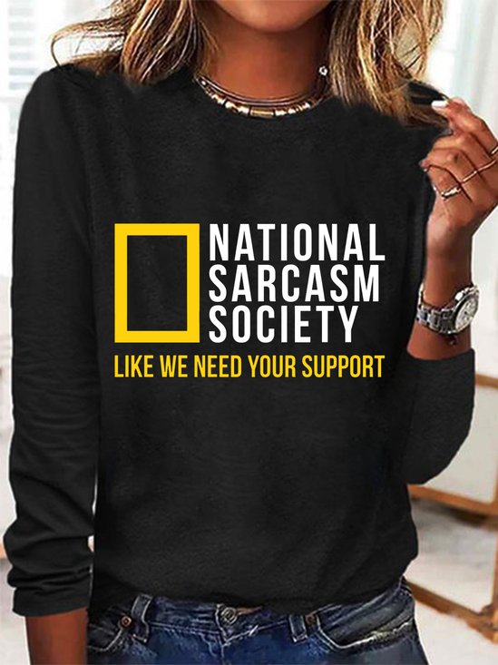 National Sarcasm Society Like We Need Your Support Long Sleeve Shirt
