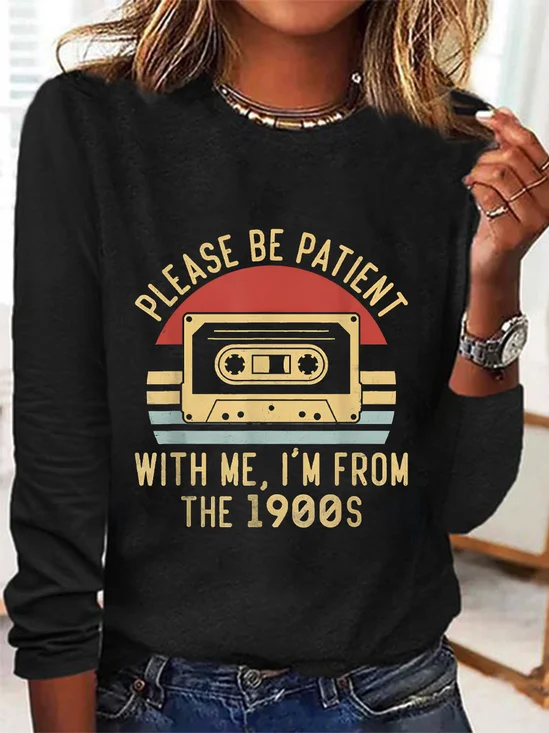 Please Be Patient with Me Im from the 1900s Long Sleeve Shirt