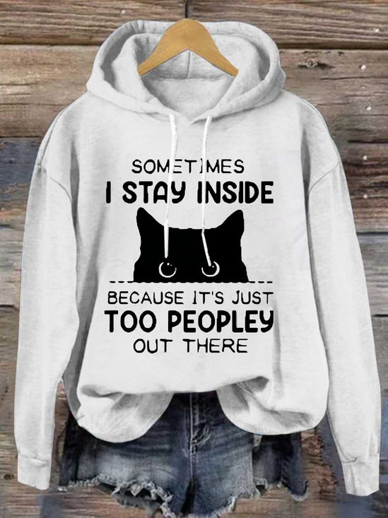 Sometimes I Stay Inside Because It's Just Too People Out There Loose Casual Hoodie
