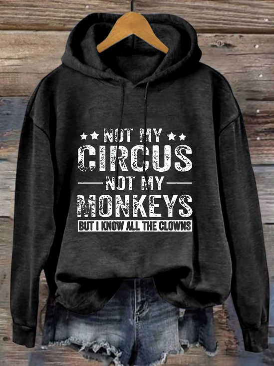 Not My Circus Not My Monkeys But I Know All The Clowns Text Letters Casual Hoodie