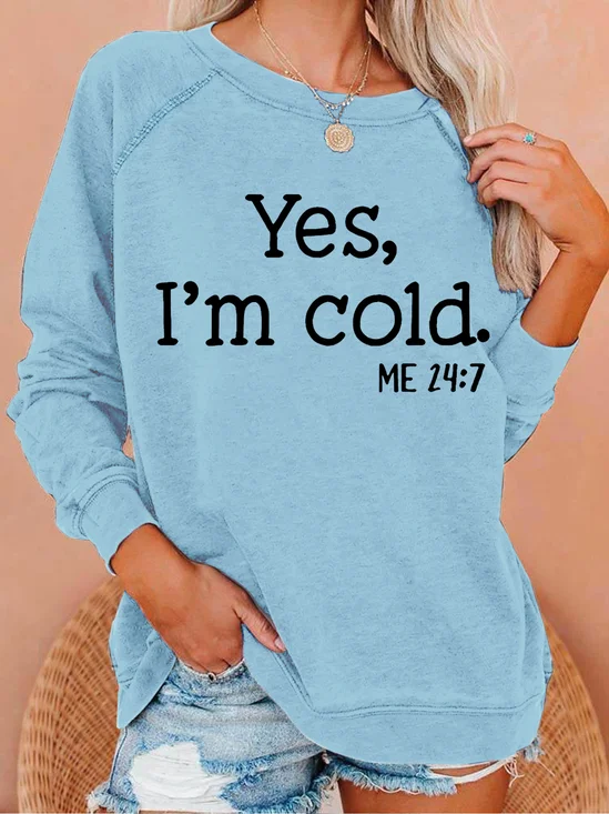 Yes，i'm cold me 24_7  Casual Crew Neck Sweatshirt