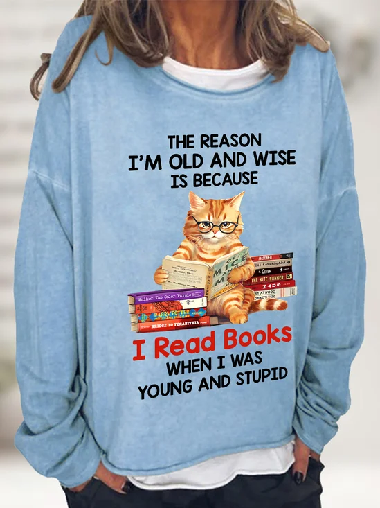 The Reason I'm Old And Wise Is Because I Read Books When I Was Young And Stupid Book Lovers Casual Sweatshirt