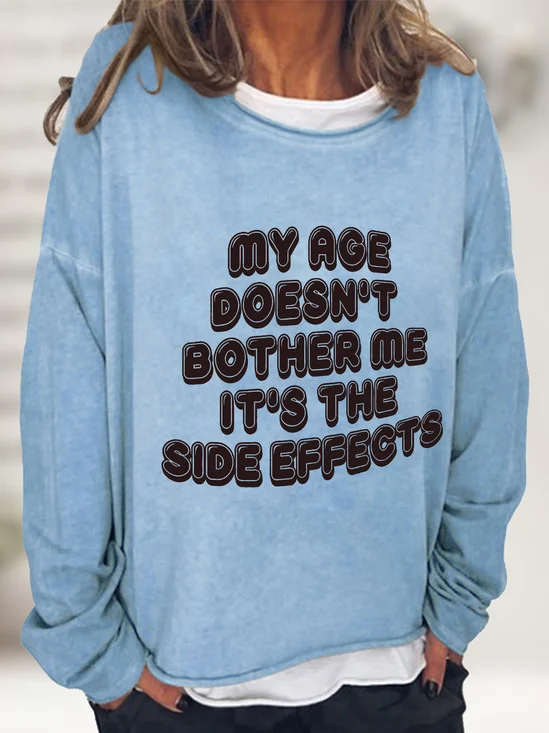 My Age Doesn't Bother Me It's The Side Effects Casual Sweatshirt