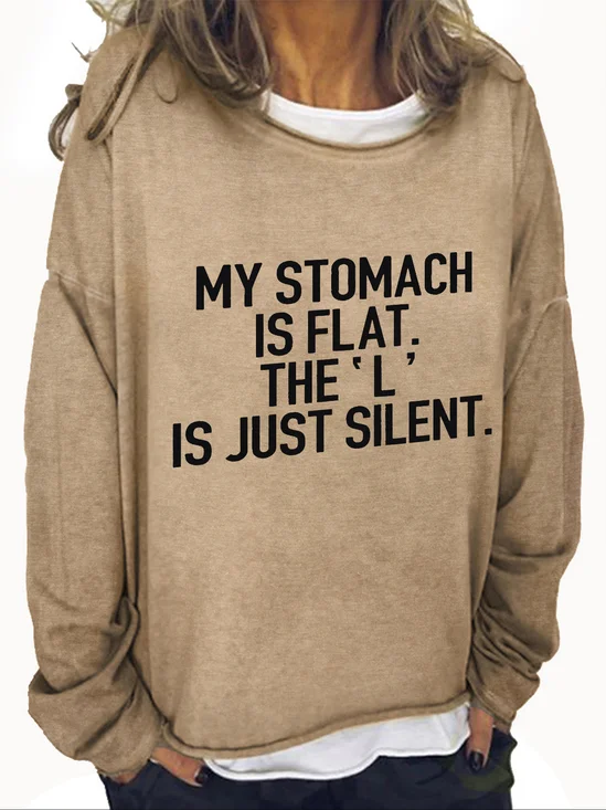 My Stomach Is Flat The L Is Just Silent Casual Sweatshirt