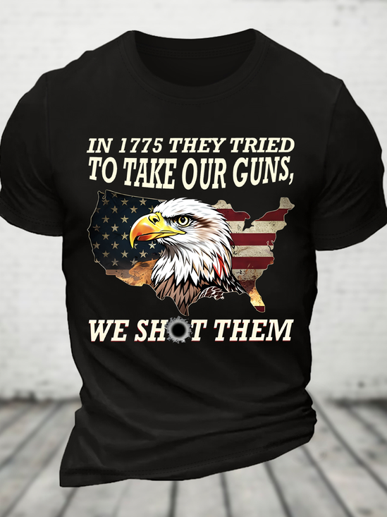 In 1775 They Tried To Take Our Guns, We Shot Them Cotton T-Shirt