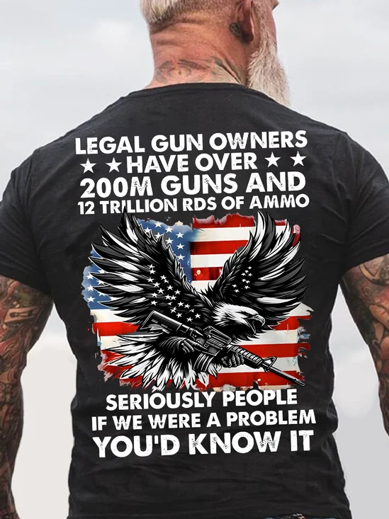 Legal Gun Owners Have Over 200m Guns And 12 Trillion Rds Of Ammo Technology Type Tech Seriously People If We Were A Problem You'd Know It Back Cotton T-Shirt