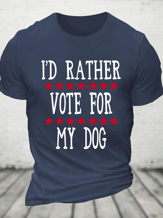 I'd Rather Vote For My Dog Cotton T-Shirt