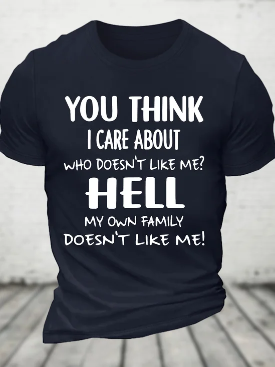 You Think I Care About Who Doesnt Like Me Funny Cotton T-shirt