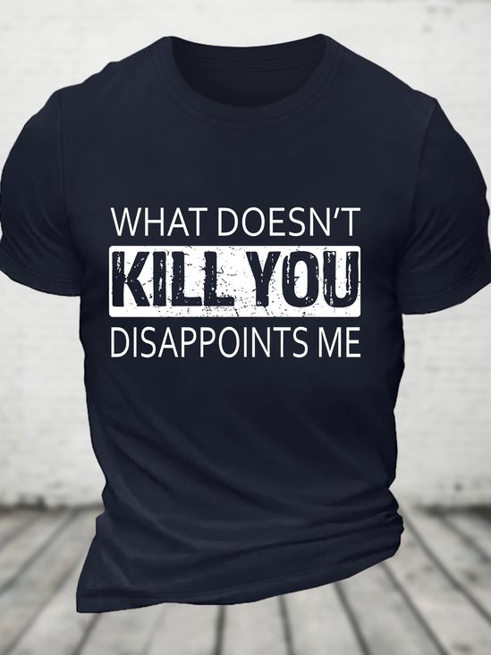 What Doesn't Kill You Disappoints Me Cotton T-shirt