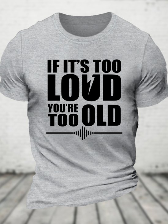 If It's Too Loud You're Too Old - Funny Rock And Roll Cotton T-shirt