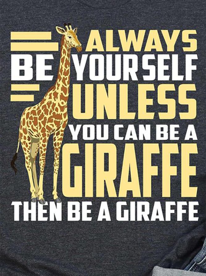 Always Be Yourself, Unless You Can Be A Giraffe, Then Be A Giraffe, Giraffe Print T-shirt