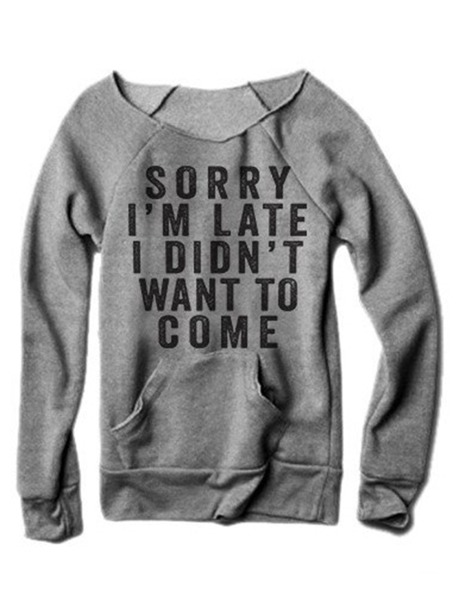 Sorry I'm Late I Didn't Want To Come Letter-print Crew Neck Sweatshirt