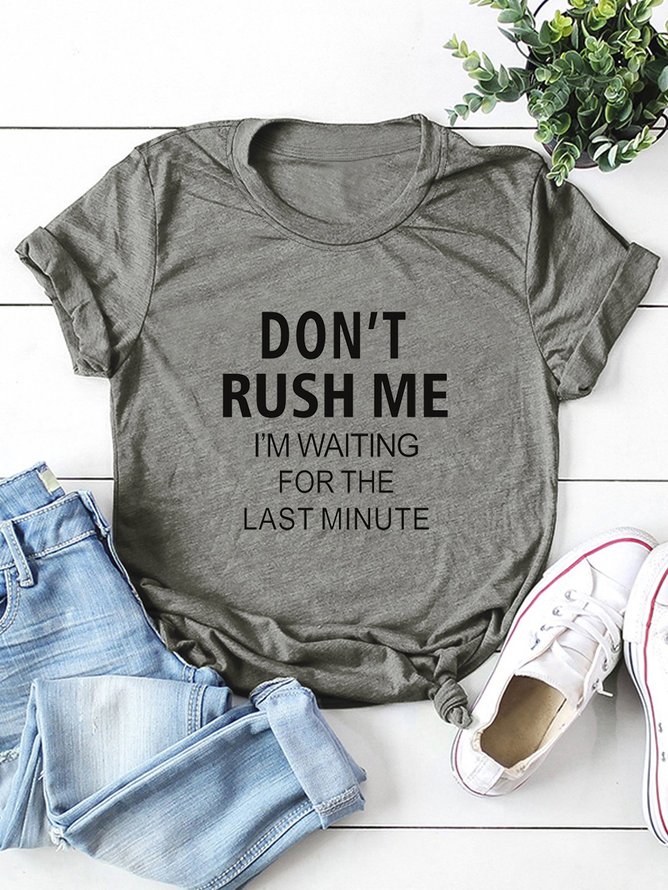 DON'T RUSH ME I`M WAITING FOR THE LAST MINUTE Printed Round Neck Cotton T-shirt