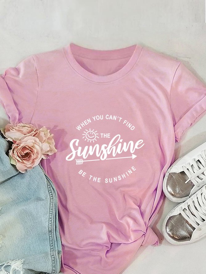 when you can't find the sunshine be the sunshine, letter print round neck cotton T-shirt