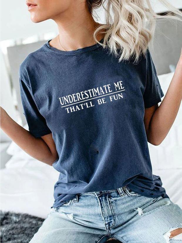 Underestimate Me That'll Be Fun Crew Neck T-shirt Tee