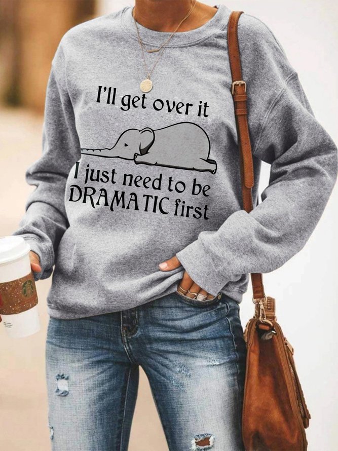 I Just Need To Be Dramatic First Elephant Printed Women's Sweatshirt