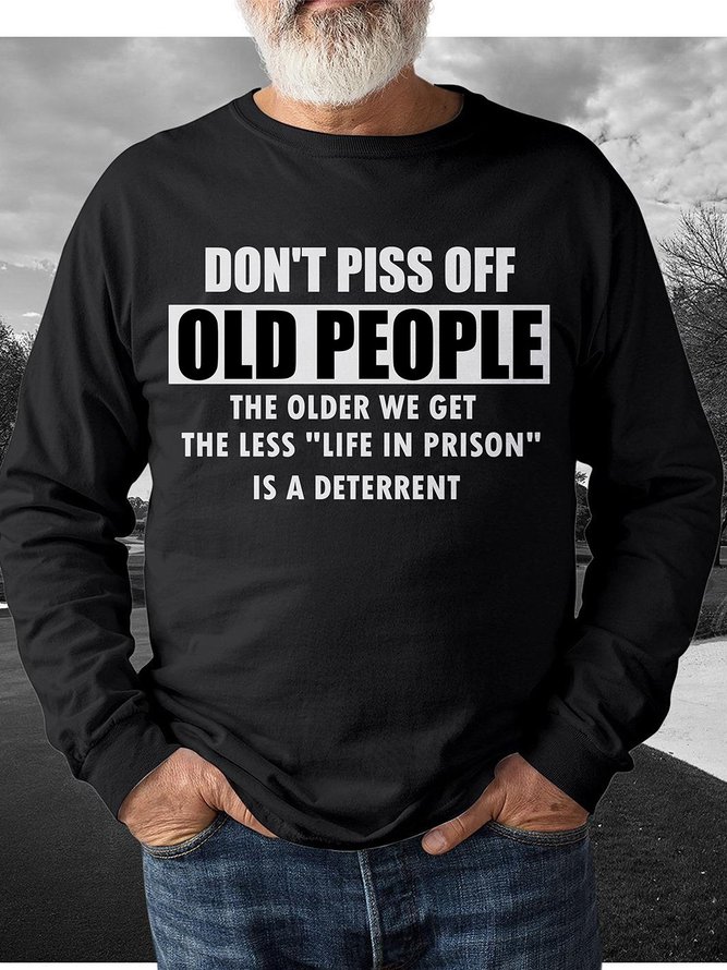 Don’t piss off old people the older we get the less life in prison Sweatshirt