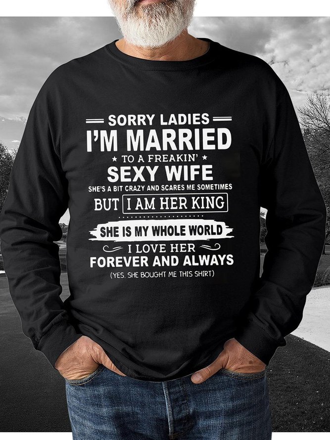 Sorry Ladies I 'm Married To A Freakin Sexy Wife She's A Bit Crazy But I Am Her King Shirt