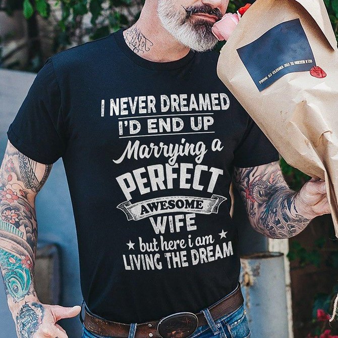 I Never Dreamed I'd End Up Living The Dream Funny Husband T-shirt