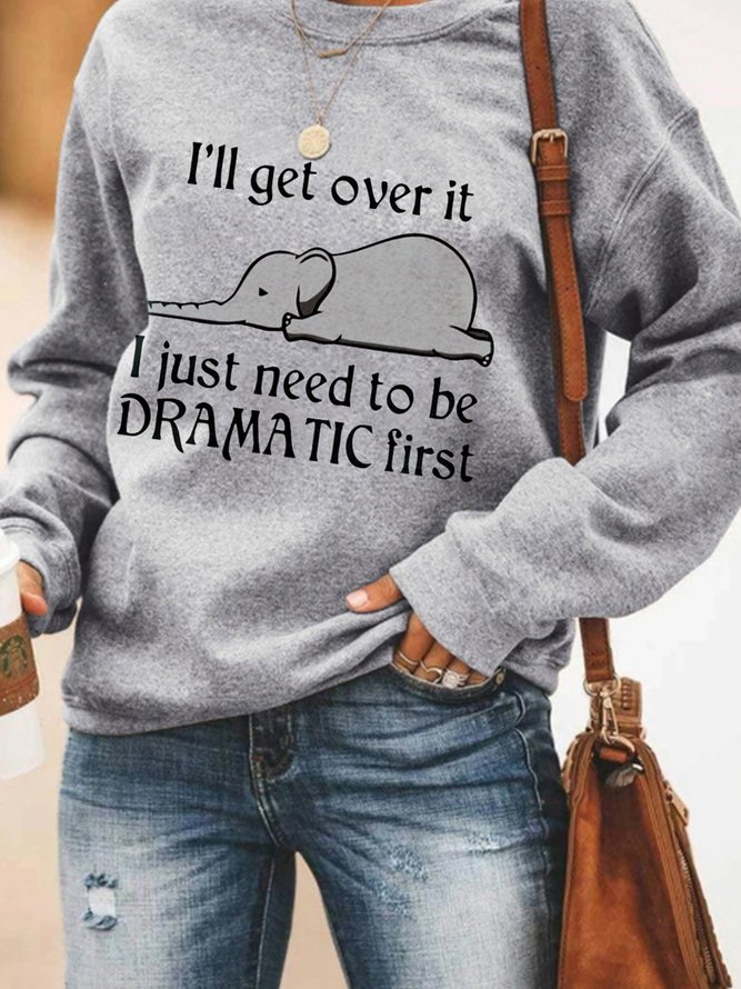 I Just Need To Be Dramatic First Elephant Printed Women's Sweatshirts
