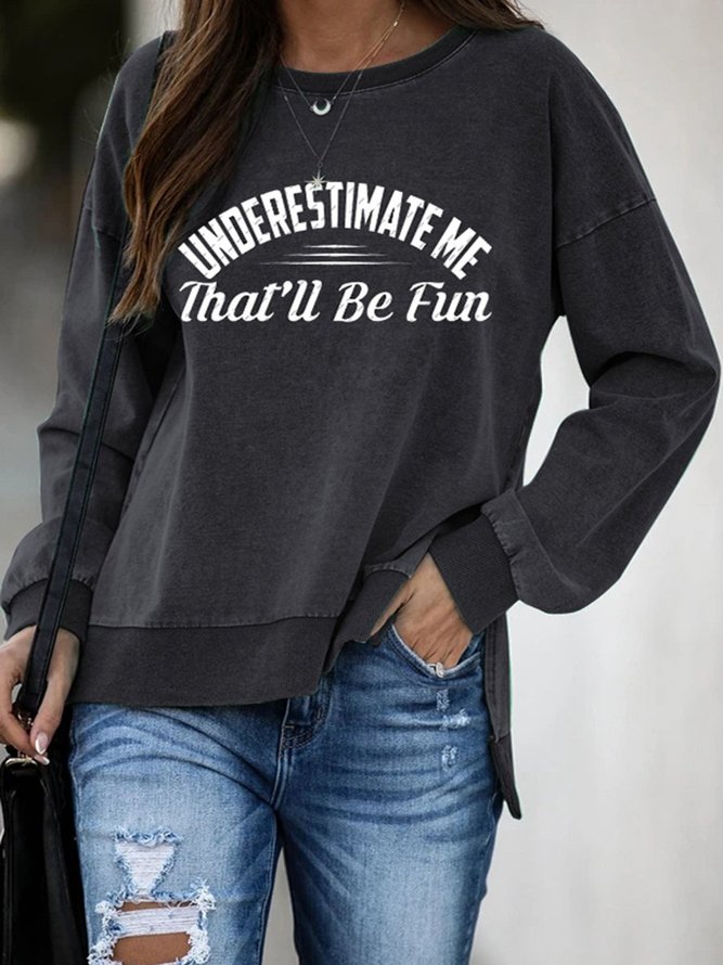 Underestimate Me That'll Be Fun Bold Font Letter Print Raglan Sleeves Slit Sweatshirt
