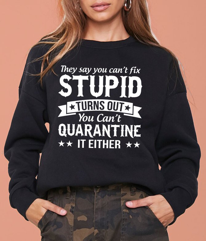 They Say You Can't Fix Stupid Women's long sleeve Sweatshirt