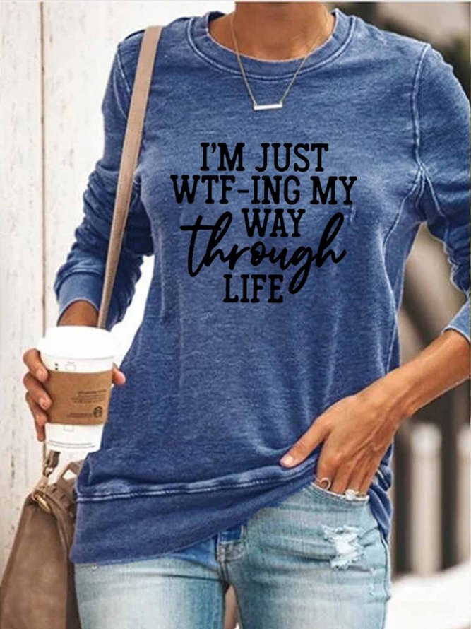 I'm Just WTF-Ing My Way Through Life Sweatshirts