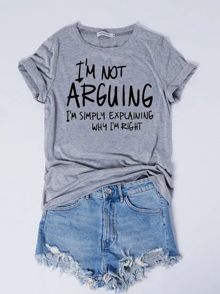 I Am Not Arguing I'm Just Explaining Why I'm Right T-shirt