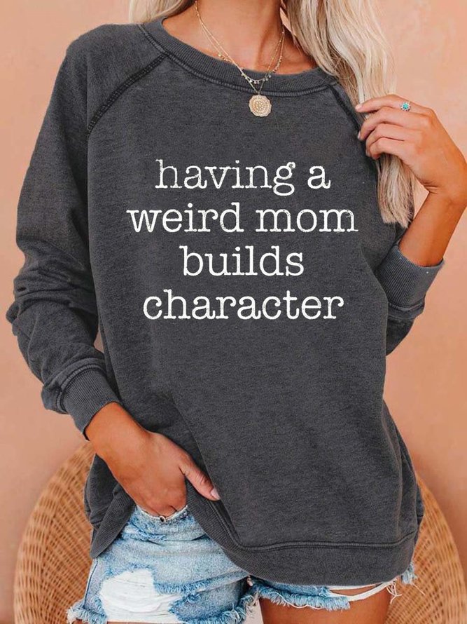 Having a Weird Mom Builds Character Sweatshirts