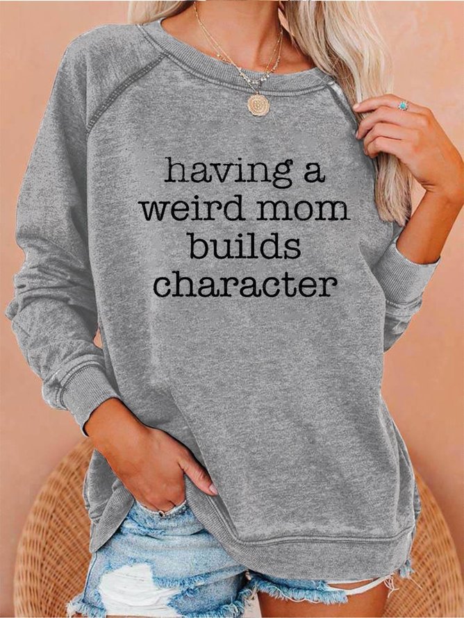 Women's Having a Weird Mom Builds Character Casual Sweatshirt