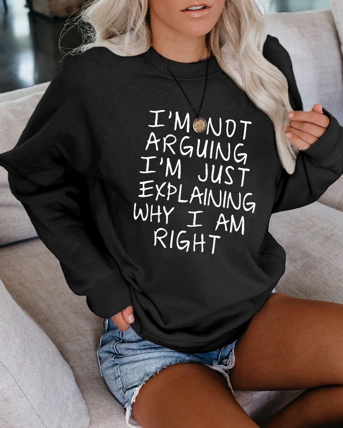 I Am Not Arguing O-Neck Long Sleeve Casual Sweatshirts