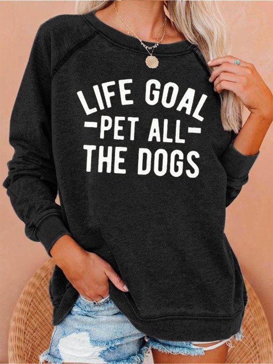Life Goal Pet All The Dogs Graphic Sweatshirts