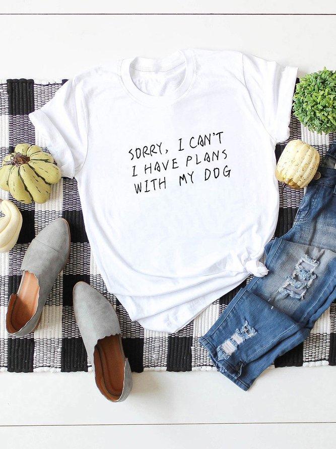 Sorry, I Can`t I Have Plans With My Dog. Letter Graphic Tee