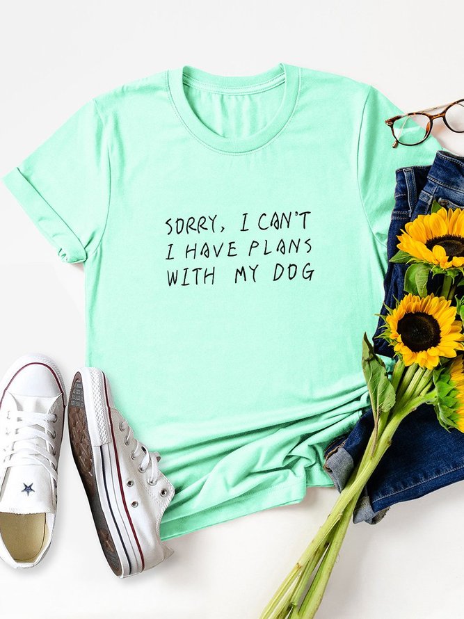 Sorry, I Can`t I Have Plans With My Dog. Letter Graphic Tee