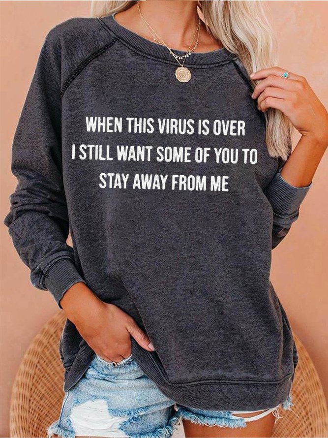 Casual Long Sleeve SweatshirtWhen This Virus Is Over I Still Want Some People To Stay Away From Me