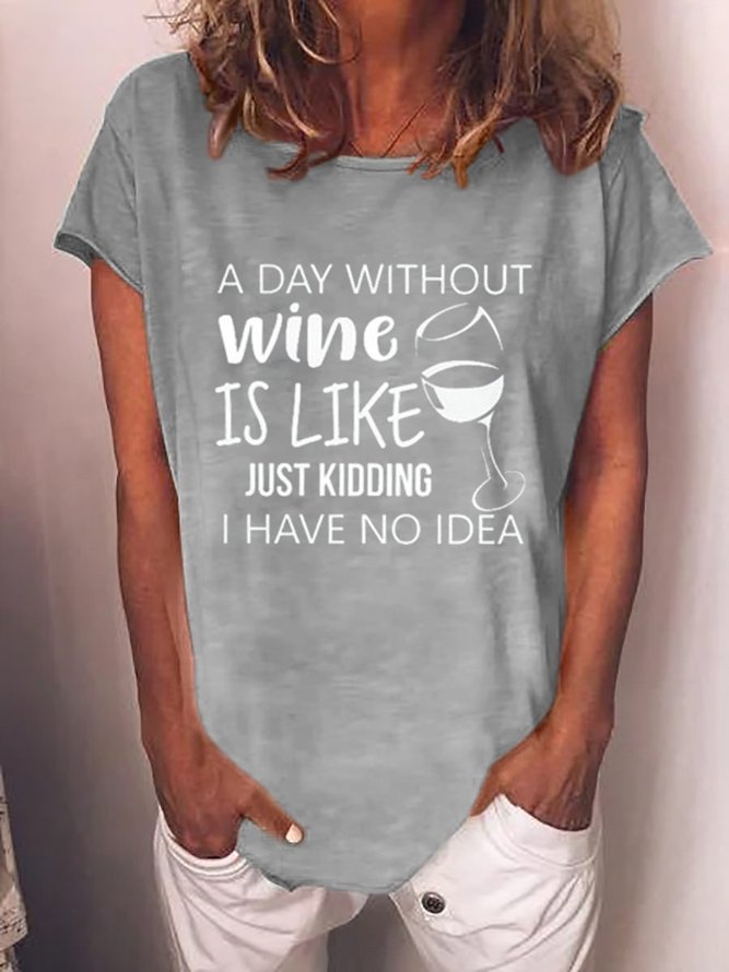 A Day Without Wine Is Like Just Kidding I Have No Idea Tshirt
