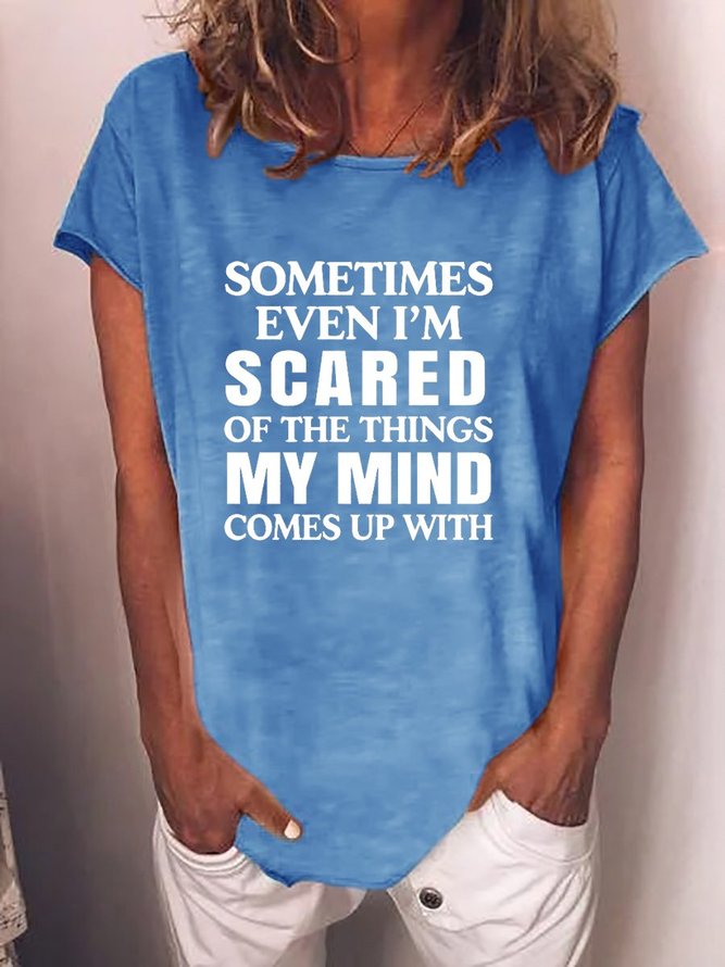 Sometimes Even I'm Scared Of The Things My Mind Comes Up With Tee